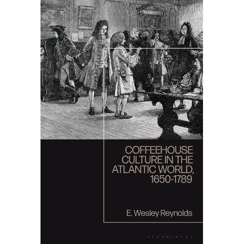 Coffeehouse Culture In The Atlantic World, 1650-1789