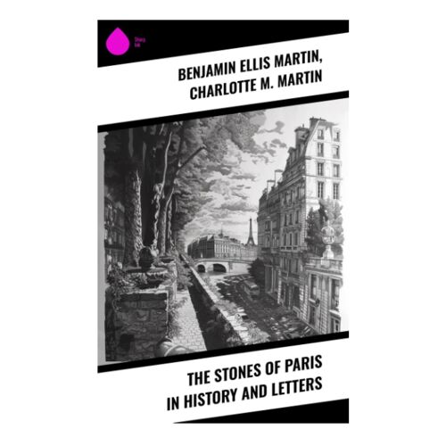 The Stones Of Paris In History And Letters