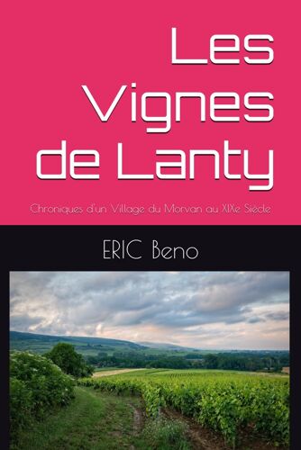 Les Vignes De Lanty: Chroniques D'un Village Du Morvan Au Xixe Siècle: 4 (Editions Histoires Et Romans)