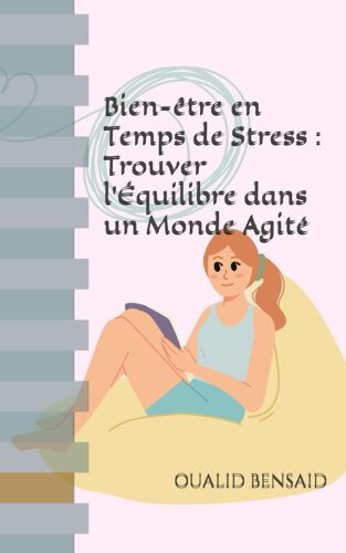 Bien-Être En Temps De Stress : Trouver L'équilibre Dans Un Monde Agité