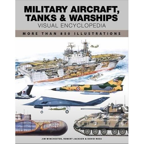Military Aircraft, Tanks And Warships Visual Encyclopedia