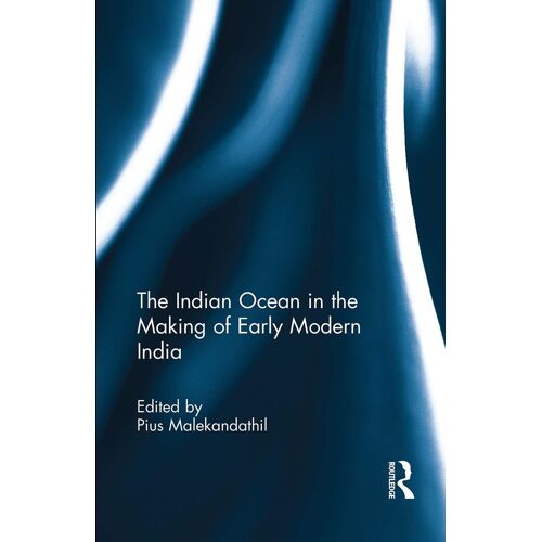 The Indian Ocean In The Making Of Early Modern India