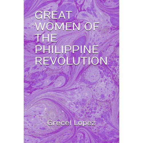 Great Women Of The Philippine Revolution