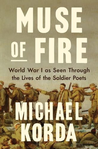 Muse Of Fire - World War One As Seen Through The Lives Of The Soldier Poets