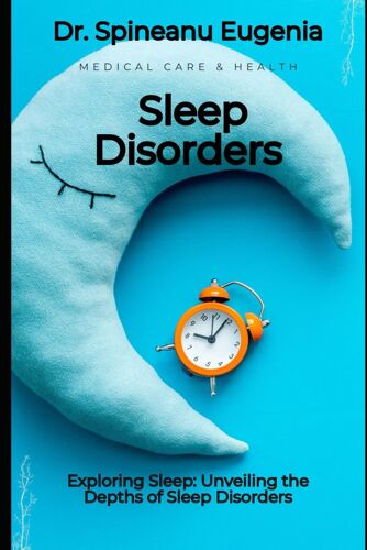 Exploring Sleep: Unveiling The Depths Of Sleep Disorders (Medical Care And Health)