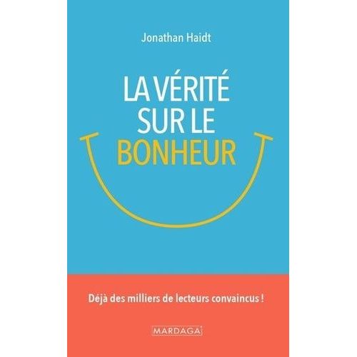 La Vérité Sur Le Bonheur - Ce Que Nous Enseignent La Sagesse Ancienne Et Les Recherches Contemporaines