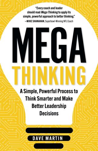 Mega Thinking: A Simple, Powerful Process To Think Smarter And Make Better Leadership Decisions