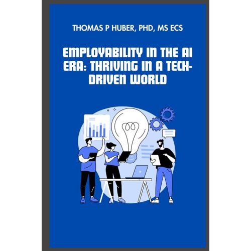 Employability In The Ai Era: Thriving In A Tech-Driven World (Navigating The Leadership Labyrinth)
