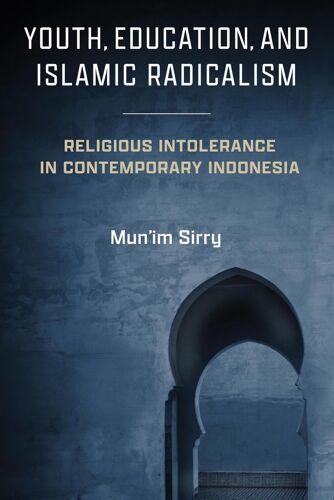 Youth, Education, And Islamic Radicalism ? Religious Intolerance In Contemporary Indonesia