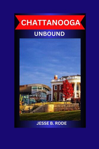 Chattanooga Unbound: Discover Local Haunts, Untamed Nature & Hidden History In Tennessee's Scenic City (Top Speed)
