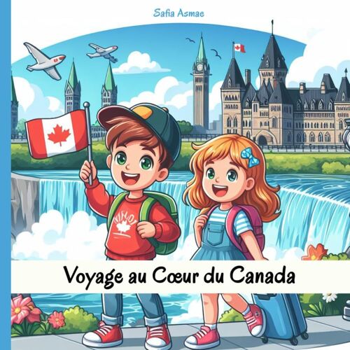 Voyage Au Cur Du Canada: Découverte De La Culture, Musique, Cuisine, Traditions, Jeux Et Activités Canadiennes (Guide De Voyage Pour Les Enfants)