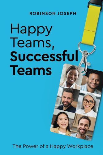 Happy Teams, Successful Team: The Power Of A Happy Workplace