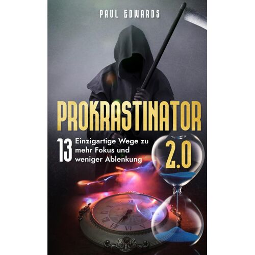 Prokrastinator 2.0: Wege Zu Mehr Fokus Und Weniger Ablenkung