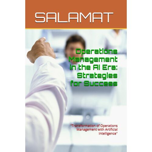 Operations Management In The Ai Era: Strategies For Success: "Transformation Of Operations Management With Artificial Intelligence"