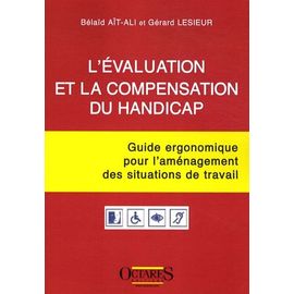 L'évaluation Et La Compensation Du Handicap - Guide Ergonomique Pour L'aménagement Des Situations De Travail