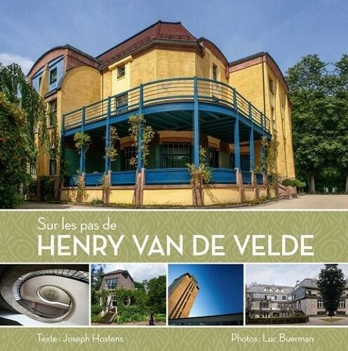 Sur Les Pas De Henry Van De Velde - Un Périple Architectural À Travers La Belgique, L'allemagne Et Les Pays-Bas