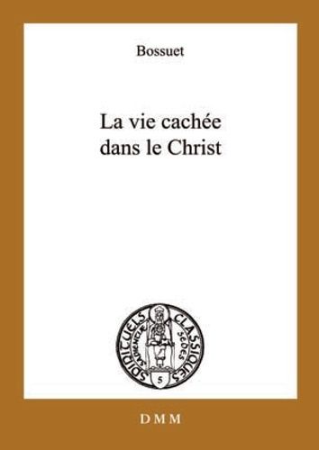 La Vie Cachée En Jésus-Christ - Suivi De Opuscules Sur La Vie Intérieure