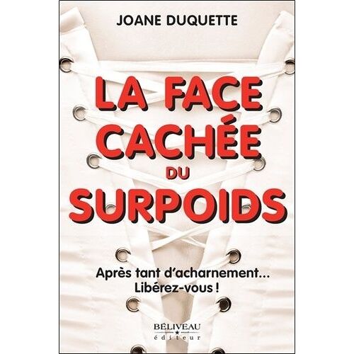 La Face Cachée Du Surpoids - Après Tant D'acharnement - Libérez-Vous !