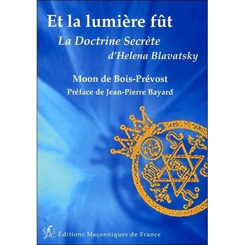 Et La Lumiere Fût - La Doctrine Secrète D'helena Blavatsky