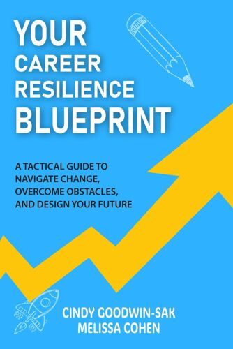 Your Career Resilience Blueprint: A Tactical Guide To Navigate Change, Overcome Obstacles, And Design Your Future