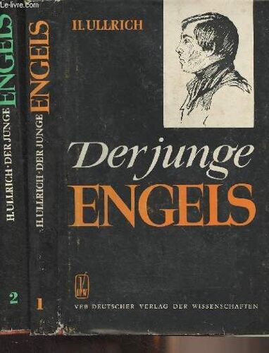 Der Junge Engels - Erster & Zweiter Teil - Eine Historisch-Biographische Studie Seiner Weltanschaulichen Entwicklung In Den Jahren 1834-1845