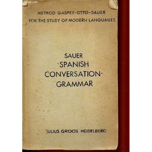 Sauer Spanish Conversation Grammar -Method Gaspey-Otto-Sauer For The Study Of Modern Languages - 11th Edition