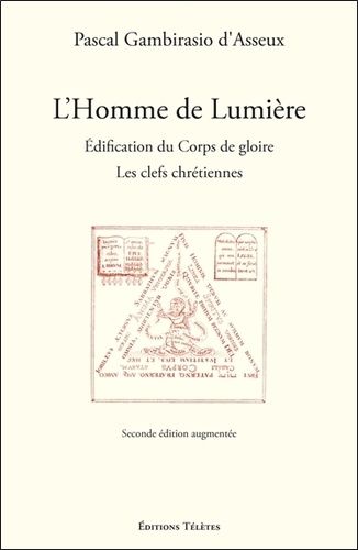 L'homme De Lumière - Edification Du Corps De Gloire : Les Clefs Chrétiennes