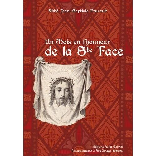 Un Mois En L'honneur De La Sainte Face De Notre-Seigneur Jésus-Christ