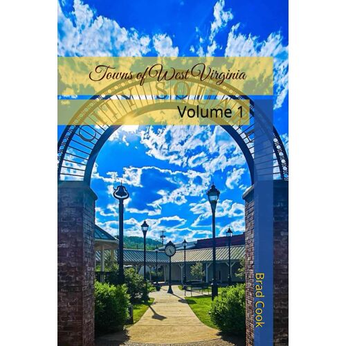 Towns Of West Virginia: Volume 1