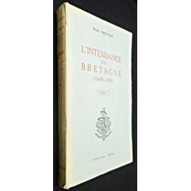 L Intendance De Bretagne (1689-1790). Essai Sur L Histoire D Une Intendance En Pays D Etats Au Xviiie Siècle. Trois Volumes