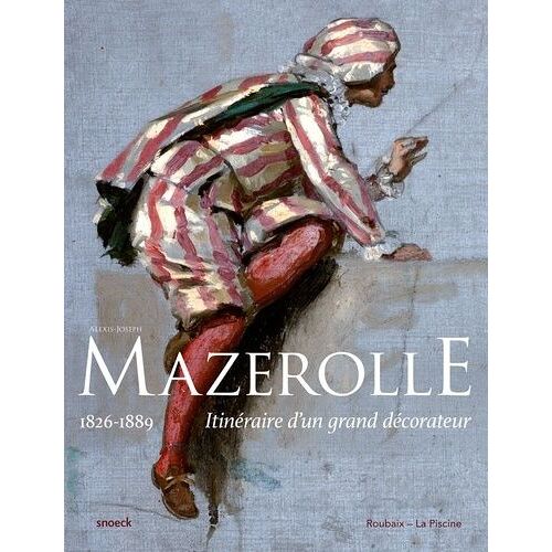 Alexis-Joseph Mazerolle (1826-1889) - Itinéraire D'un Grand Décorateur