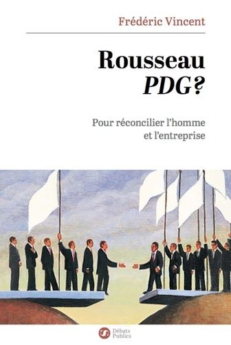 Rousseau Pdg ? - Pour Réconcilier L'homme Et L'entreprise