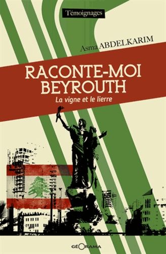 Raconte-Moi Beyrouth, La Vigne Et Le Lierre