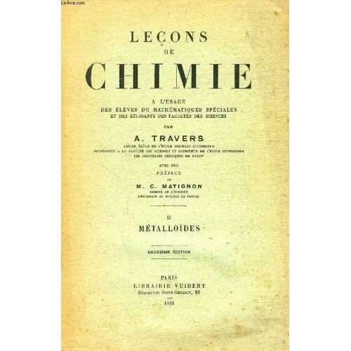 Lecons De Chimie, Tome Ii, Metalloides, A L'usage Des Eleves De Mathematiques Speciales Et Des Etudiants Des Facultes De Sciences