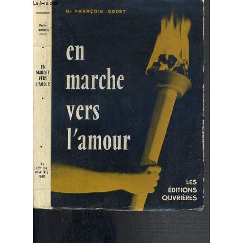 En Marche Vers L'amour - Reflexions Sur L'union Conjugale Et La Paternite A L'usage Des Jeunes Gens Et De Leurs Educateurs.