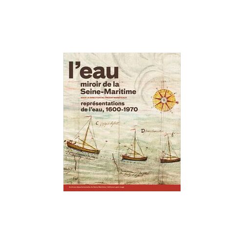 L'eau, Miroir De La Seine-Maritime - Représentations De L'eau, 1600-1970