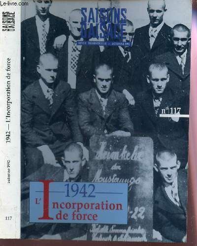 1942 - L'incorporation De Force / Automne 1992 - 44e Annee / N°117 De La Collection Saisons D'alsace.