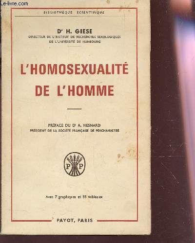 L'homosexualite De L'homme : Psychohenese - Psychopathologie - Psycjanalyser- Therapeutique / Etude Scientifique A L'usage Des Educateurs, Des Psychologues, Des Medecins Et Des Juristes / ...