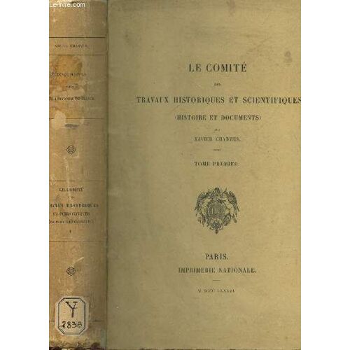 Le Comite Des Travaux Historiques Et Scientifiques - (Histoire Et Documents) - Tome Premier.