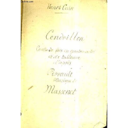 Cendrillon - Conte De Fees En Quatre Actes Et Six Tableaux D'appres Perrault - Musique De Massenet.