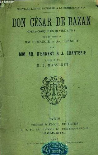 Don Cesar De Bazan Opera Comique En Quatre Actes Tires Du Drame De Mm.Dumanoir Et Ad.D'ennery - Musique De M.J. Massenet.