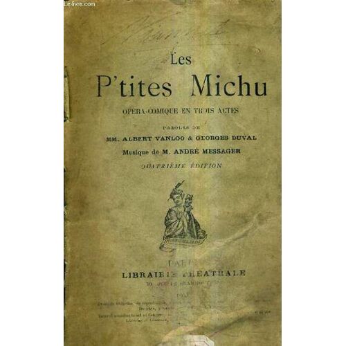 Les P'tites Michu Opera Comique En Trois Actes - Paroles De Albert Vanloo & Georges Duval - Musique De Andre Messager - 4e Edition.