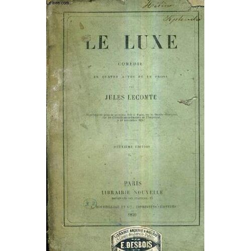 Le Luxe Comedie En Quatre Actes Et En Prose / 2e Edition.
