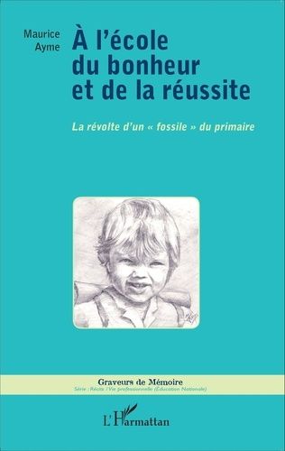 A L'école Du Bonheur Et De La Réussite - La Révolte D'un "Fossile" Du Primaire