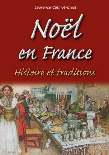 Noël En France - Histoire Et Traditions