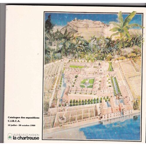Catalogue Des Expositions: C.I.R.C.A. : 12 Juillet-30 Octobre 1980 : Villeneuve-Lez-Avignon, La Chartreuse