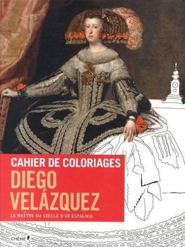 Cahier De Coloriages Diego Velazquez - Le Maître Du Siècle D'or Espagnol