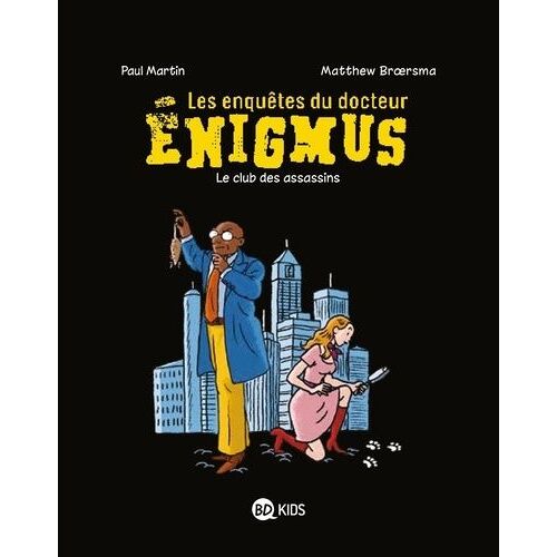 Les Enquêtes Du Docteur Enigmus - Tome 1 - Le Club Des Assassins