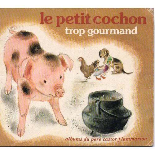 Le Petit Cochon Trop Gourmand (Album Du Père Castor)