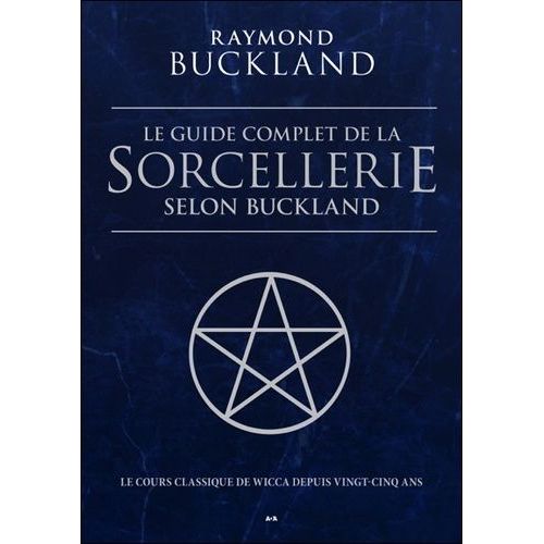 Le Guide Complet De La Sorcellerie Selon Buckland - Le Cours Classique De Wicca Depuis 25 Ans